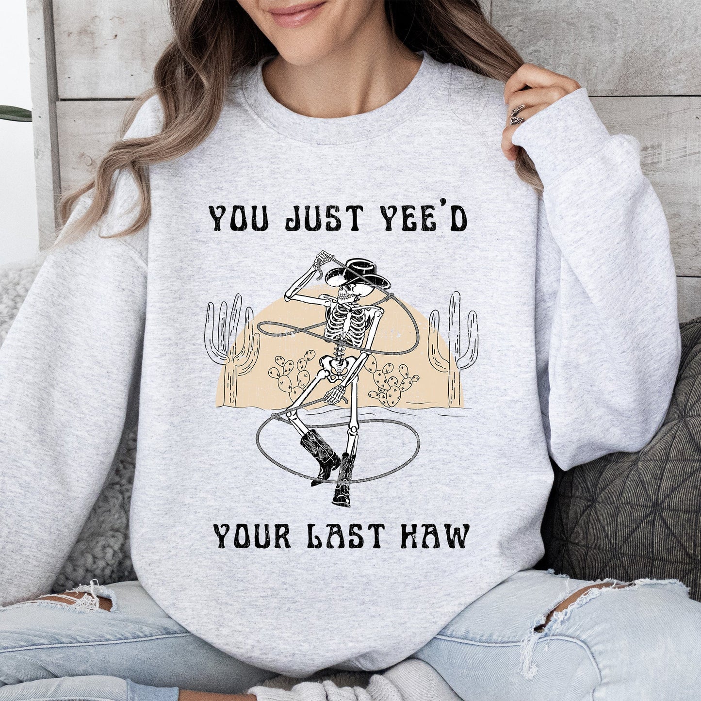 You Just Yee'd Your Last Haw, Cowboy Skeleton, Rodeo Sweatshirt