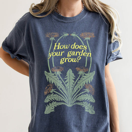 How Does Your Garden Grow Comfort Colors Tshirt