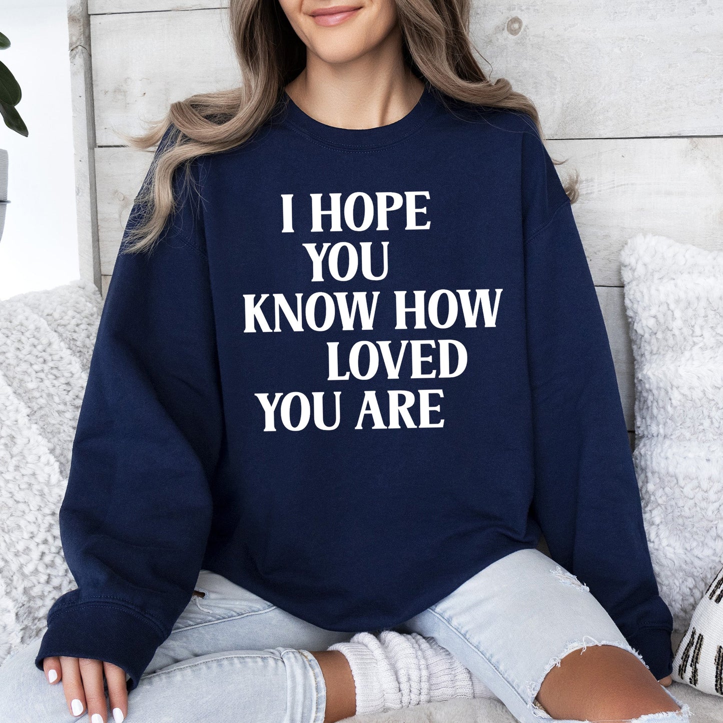 I Hope You Know How Loved You Are, Retro, Positivity, Kindness, Mental Health, Sweatshirt