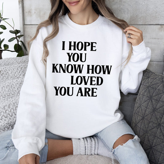 I Hope You Know How Loved You Are, Retro, Positivity, Kindness, Mental Health, Sweatshirt