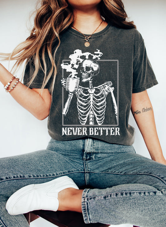 Never Better Skeleton Coffee Funny Vintage Comfort Colors Tshirt