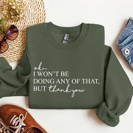 Ok I Won't Be Doing Any Of That But Thank You, Schitts, Alexis, David, Show, Sweatshirt