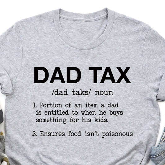 Dad Tax, Super Soft Tee, Funny
