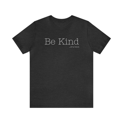 Be Kind...of a Bitch (White Font)