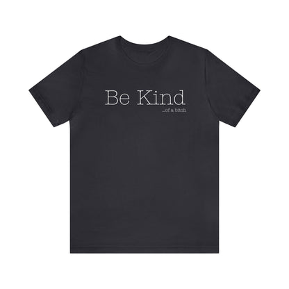 Be Kind...of a Bitch (White Font)