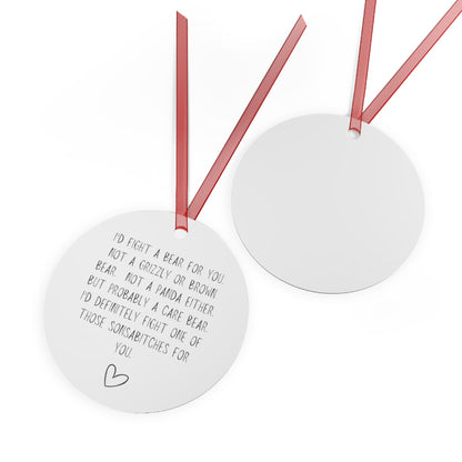 I'd Fight a Bear for You Metal Ornament, Funny Christmas Friend or Sibling Gift