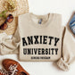 Anxiety University Funny Sweatshirt, Sarcastic College Sweatshirt