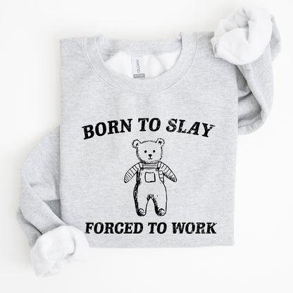 Born To Slay Forced To Work, Bear, Meme, Aesthetic, Funny Sweatshirt