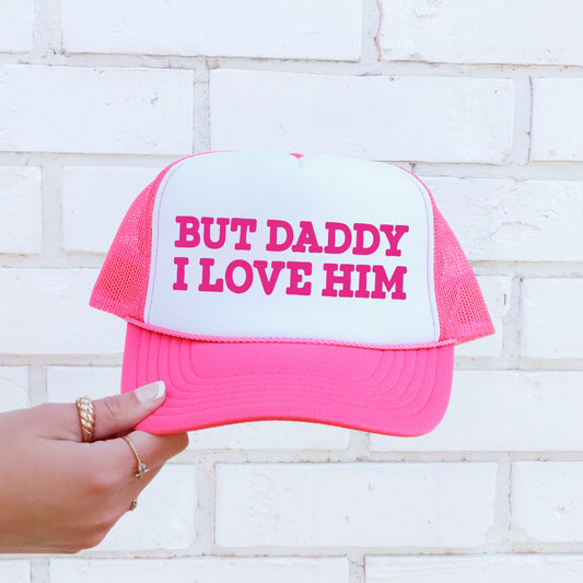 But Daddy I Love Him, Sassy, Funny, Bright Pink Snapback Trucker Hat