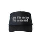 Can I Be Mean For A Second, Sassy, Funny, Black Snapback Trucker Hat