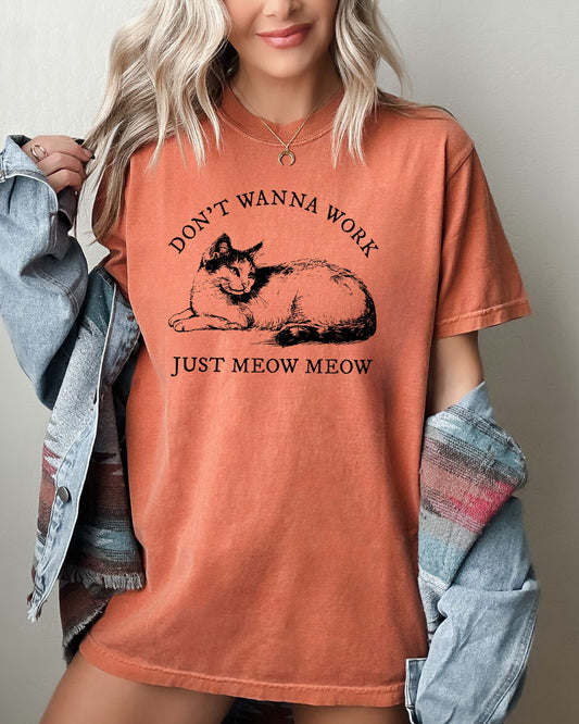 Don't Wanna Work, Just Meow Meow, Cat, Funny, Sarcastic, Aesthetic, Cat Lover Shirt Comfort Colors T-Shirt
