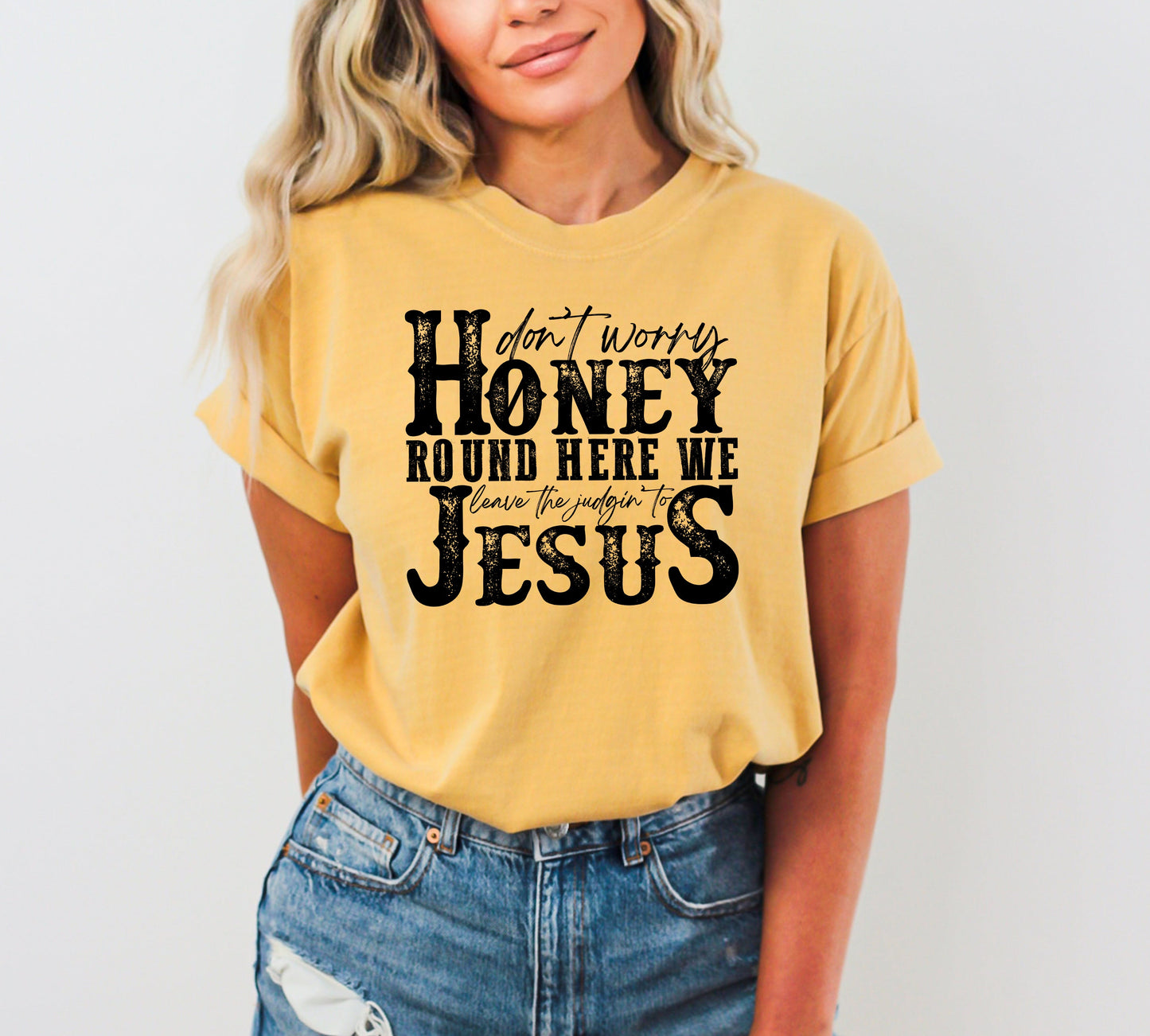 Don't Worry Honey Round Here We Leave the Judgin' to Jesus, Country, Western, Christian, God Is Love, Tshirt Comfort Colors T-Shirt