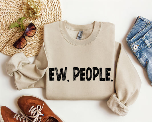 Funny Ew, People Sweatshirt, Sarcastic College Sweatshirt