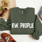 Funny Ew, People Sweatshirt, Sarcastic College Sweatshirt