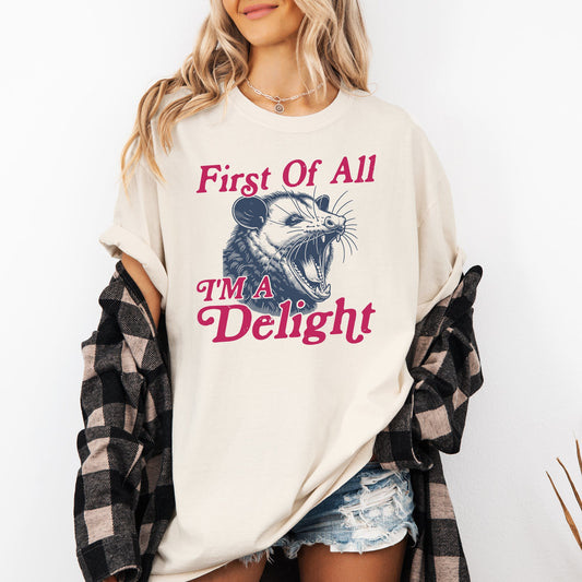 First Of All I'm A Delight, Possum, Trendy, Funny, Sarcastic Tshirt Comfort Colors T-Shirt