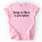 Hang In There, It Gets Worse, Funny, Sarcastic, Sassy Tshirt Comfort Colors T-Shirt