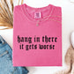 Hang In There, It Gets Worse, Funny, Sarcastic, Sassy Tshirt Comfort Colors T-Shirt