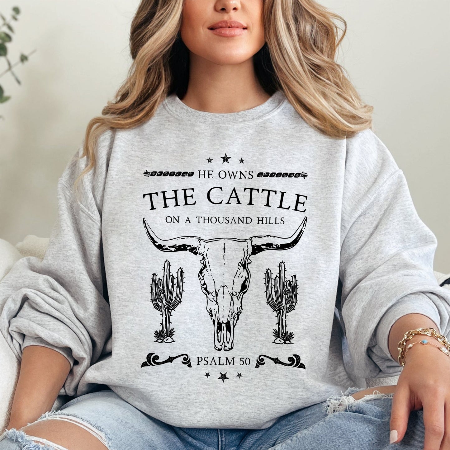 He Owns The Cattle On A Thousand Hills, Christ, Religious, Christian, Cowboy, Worship, Gospel, Psalm Sweatshirt