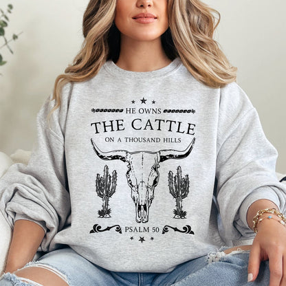 He Owns The Cattle On A Thousand Hills, Christ, Religious, Christian, Cowboy, Worship, Gospel, Psalm Sweatshirt