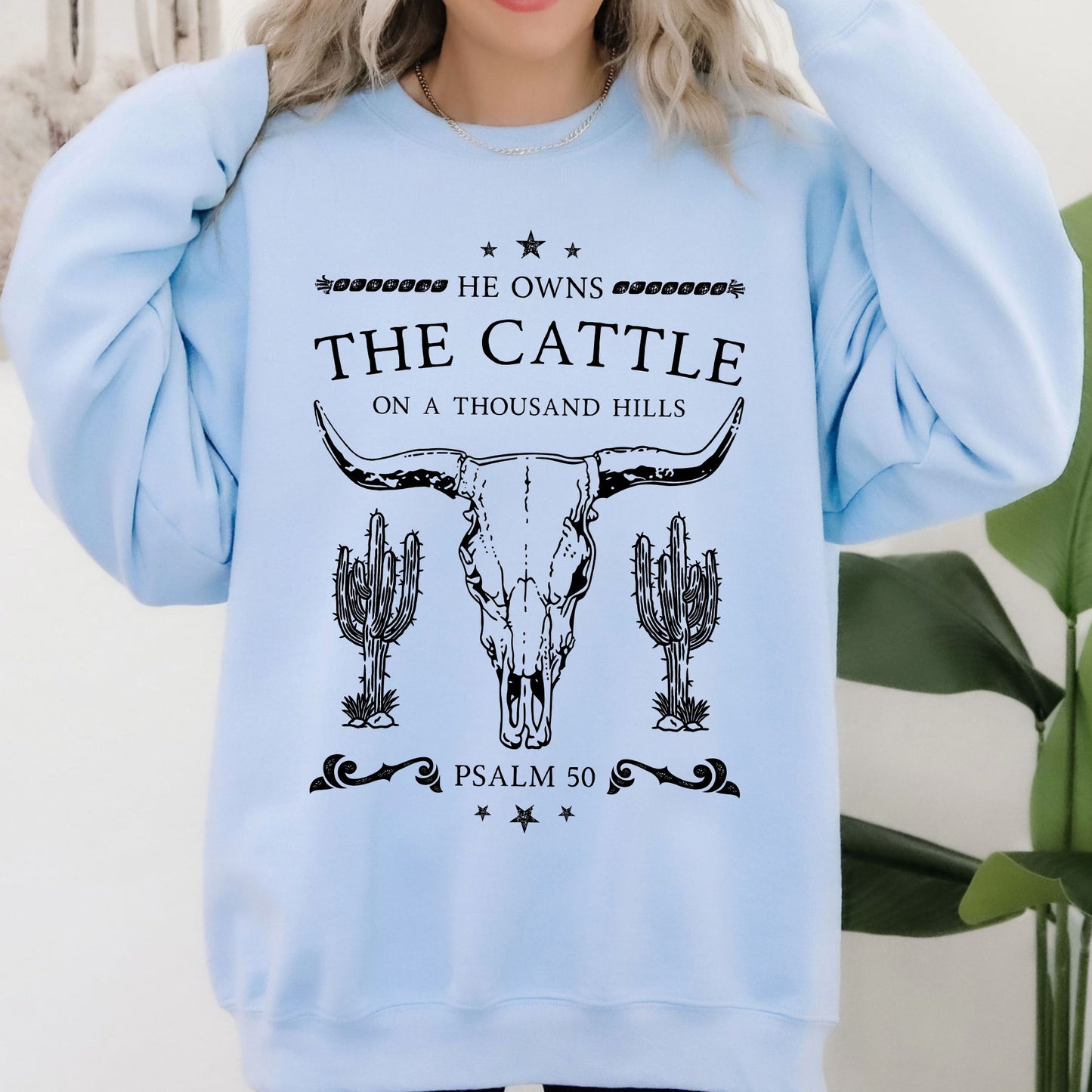 He Owns The Cattle On A Thousand Hills, Christ, Religious, Christian, Cowboy, Worship, Gospel, Psalm Sweatshirt