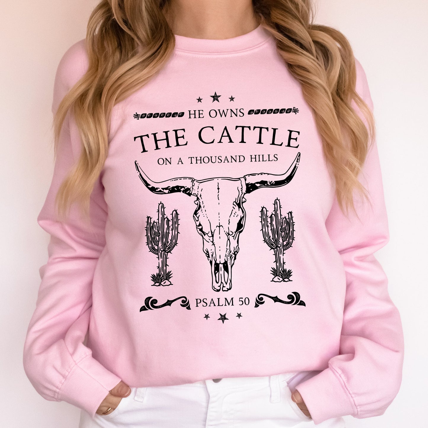He Owns The Cattle On A Thousand Hills, Christ, Religious, Christian, Cowboy, Worship, Gospel, Psalm Sweatshirt