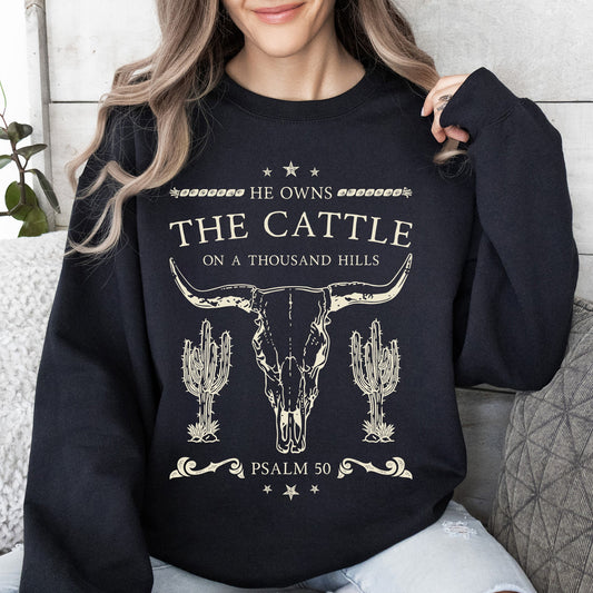 He Owns The Cattle On A Thousand Hills, Christ, Religious, Christian, Cowboy, Worship, Gospel, Psalm Sweatshirt