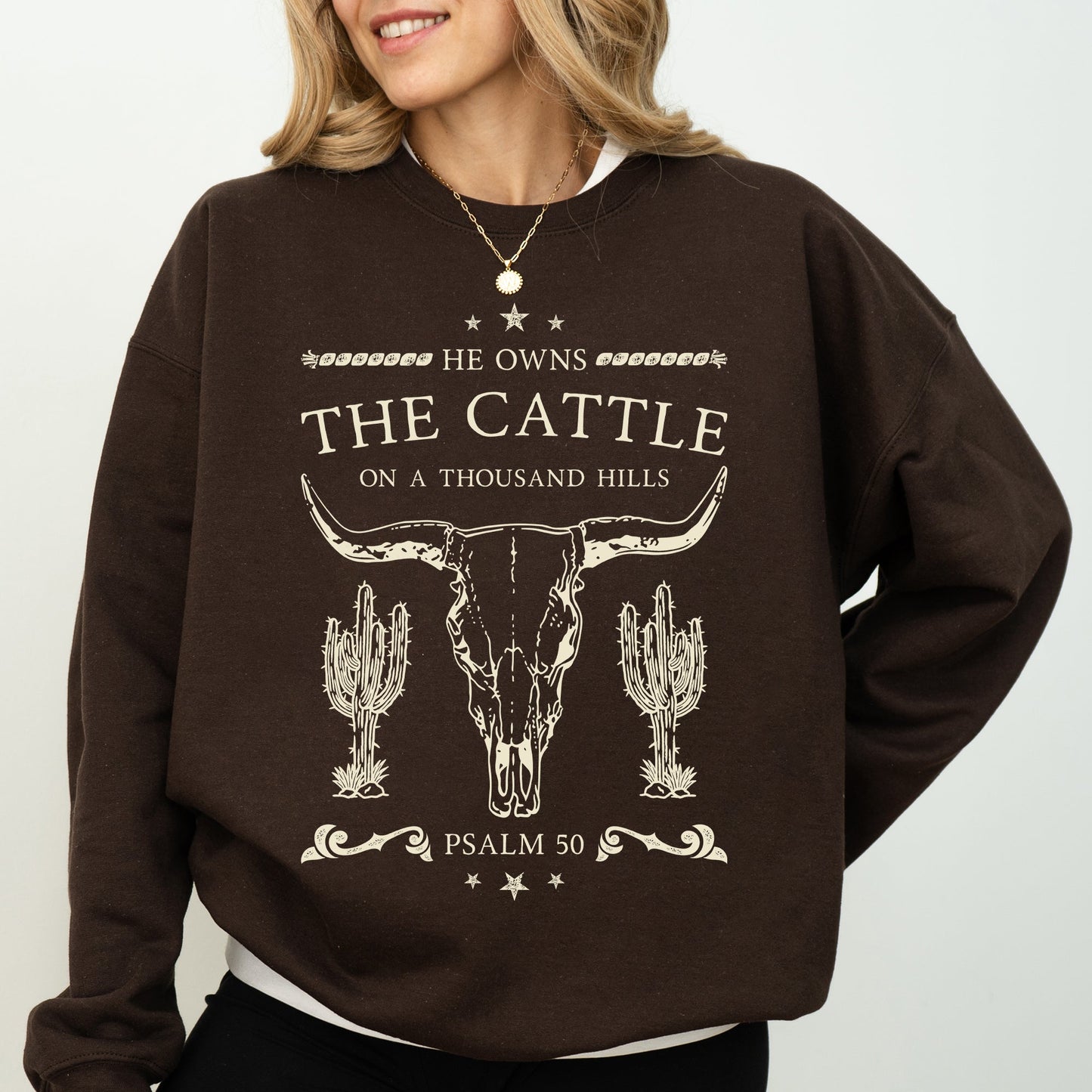 He Owns The Cattle On A Thousand Hills, Christ, Religious, Christian, Cowboy, Worship, Gospel, Psalm Sweatshirt