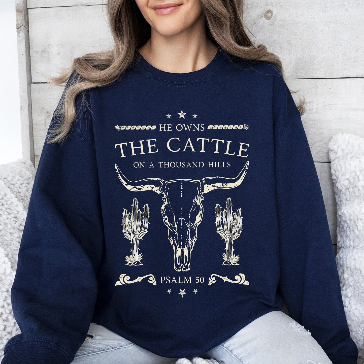 He Owns The Cattle On A Thousand Hills, Christ, Religious, Christian, Cowboy, Worship, Gospel, Psalm Sweatshirt