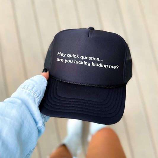 Hey Quick Question, Are You Kidding Me, Sassy, Funny, Black Snapback Trucker Hat