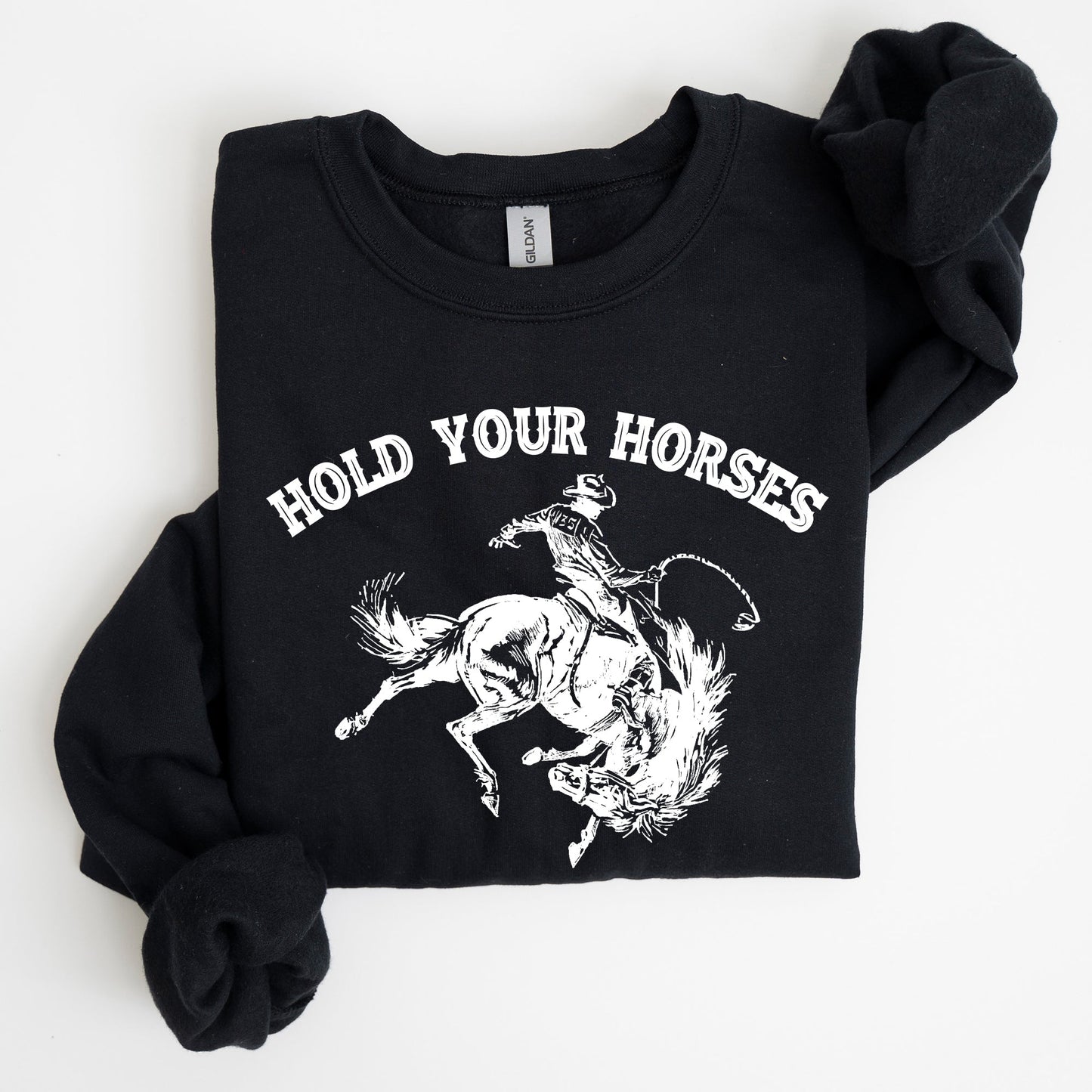 Hold Your Horses, Rodeo, Cowboy Sweatshirt