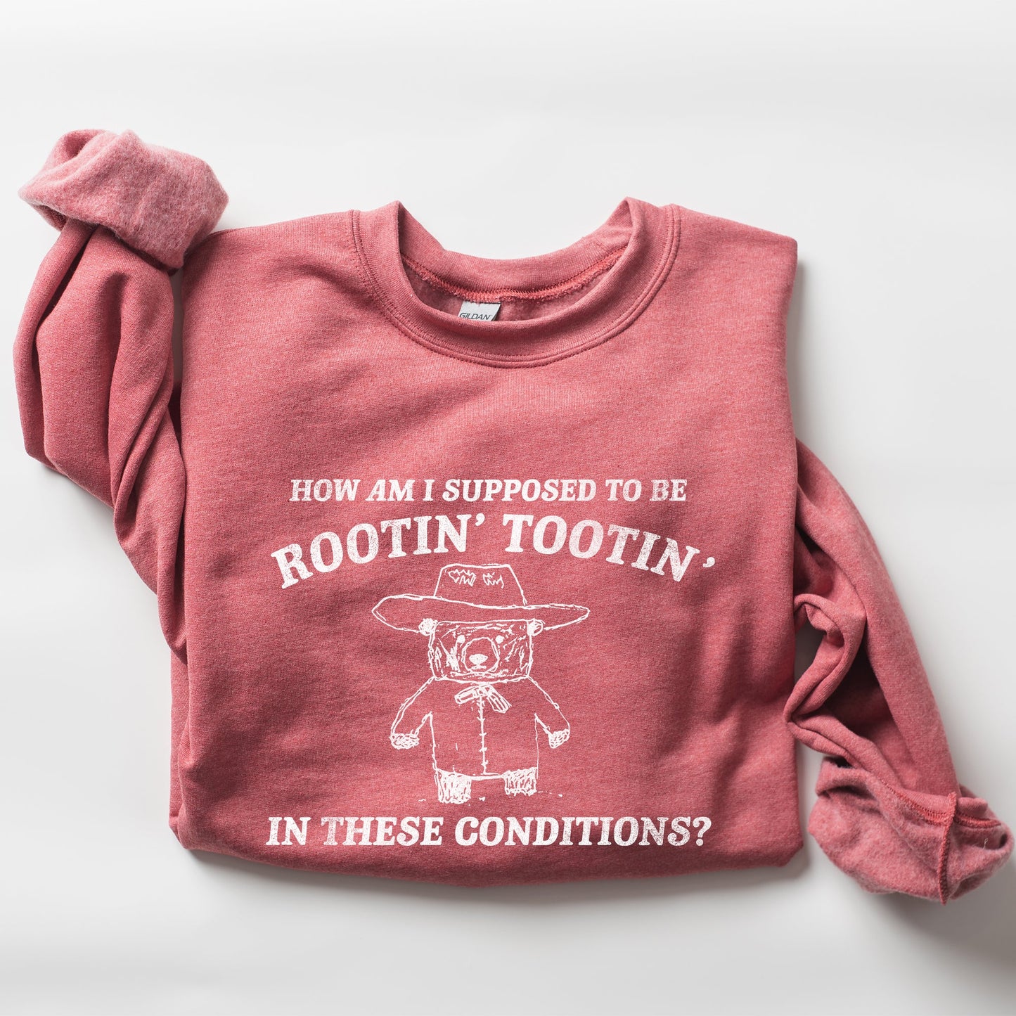 How Am I Supposed To Be Rootin Tootin Sweatshirt