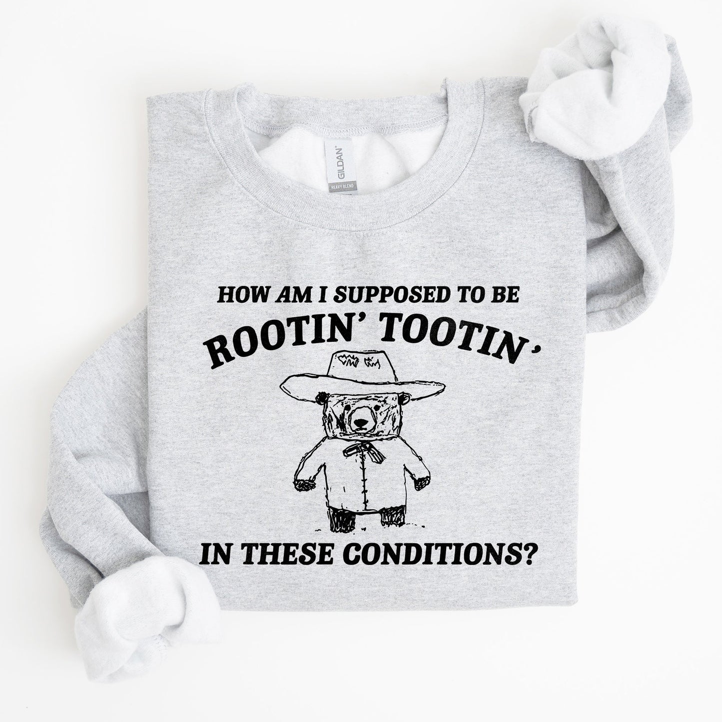 How Am I Supposed To Be Rootin Tootin Sweatshirt