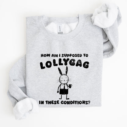 How Am I Supposed To Lollygag, Rabbit, Bunny, Meme, Aesthetic, Funny Sweatshirt
