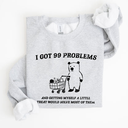 I Got 99 Problems, Bear, Funny, Aesthetic Sweatshirt