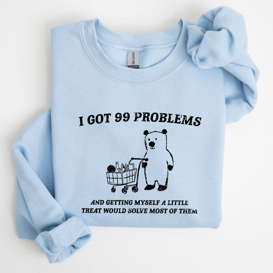 I Got 99 Problems, Bear, Funny, Aesthetic Sweatshirt
