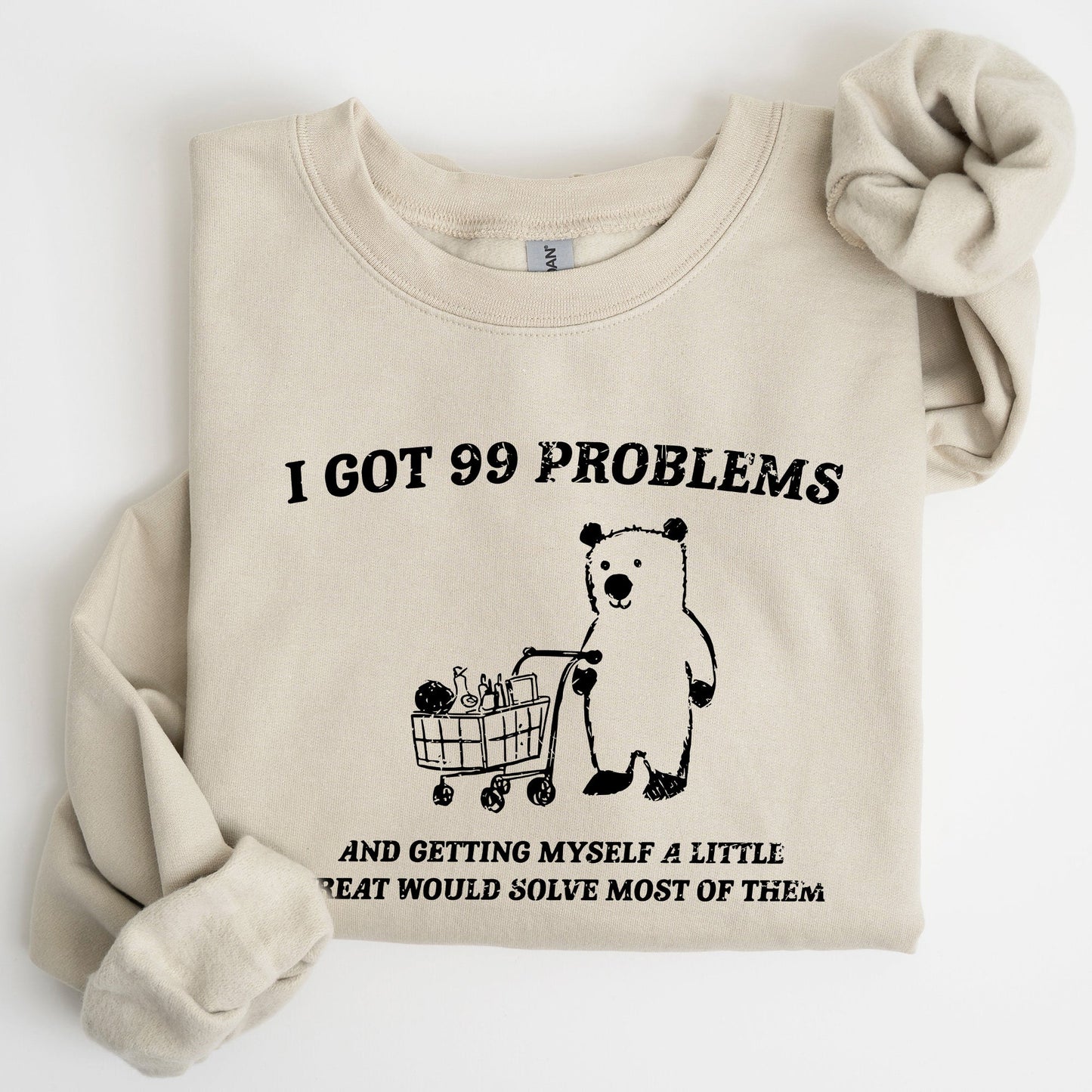 I Got 99 Problems, Bear, Funny, Aesthetic Sweatshirt