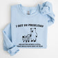 I Got 99 Problems, Snack, Bear, Meme, Aesthetic, Funny Sweatshirt