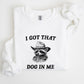 I Got That Dog In Me, Raccoon, Meme, Aesthetic, Funny Sweatshirt