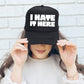 I Hate It Here, Sassy, Funny, Black Snapback Trucker Hat