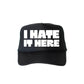 I Hate It Here, Sassy, Funny, Black Snapback Trucker Hat