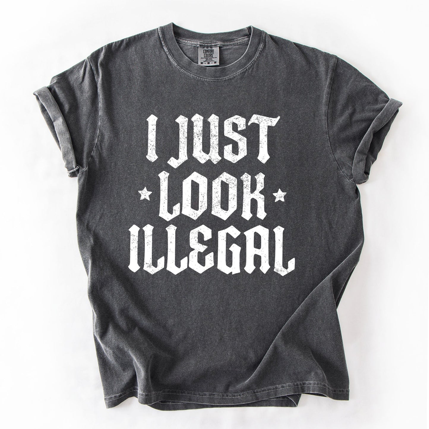 I Just Look Illegal, Sassy, Politics, Immigrant, Statement, Stars Tshirt Comfort Colors T-Shirt