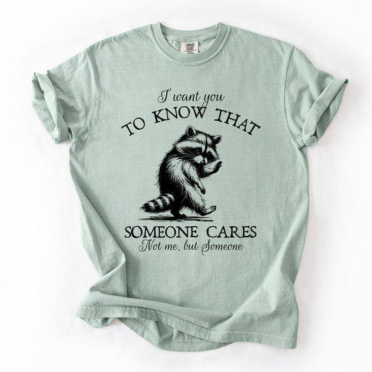I Want You To Know That Someone Cares, Raccoon, Mental Health, Funny, Sassy, Sarcastic Tshirt Comfort Colors T-Shirt