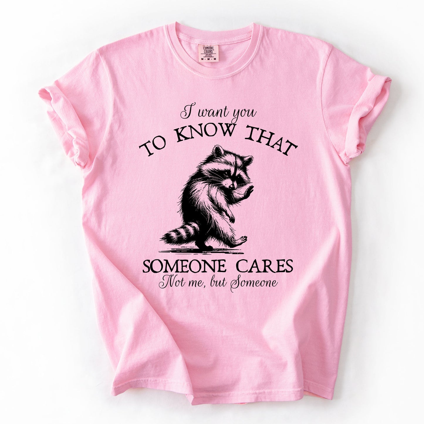 I Want You To Know That Someone Cares, Raccoon, Mental Health, Funny, Sassy, Sarcastic Tshirt Comfort Colors T-Shirt