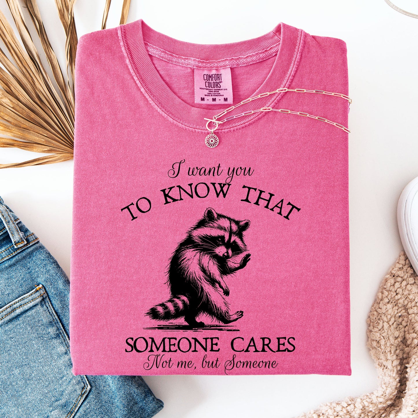 I Want You To Know That Someone Cares, Raccoon, Mental Health, Funny, Sassy, Sarcastic Tshirt Comfort Colors T-Shirt