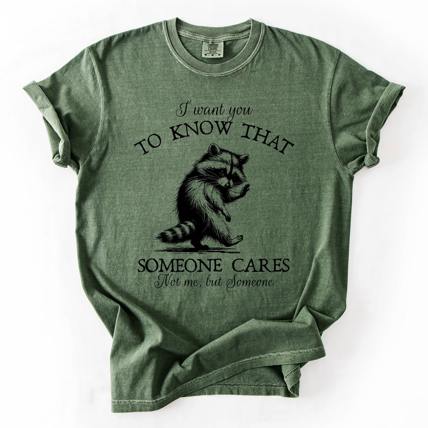 I Want You To Know That Someone Cares, Raccoon, Mental Health, Funny, Sassy, Sarcastic Tshirt Comfort Colors T-Shirt