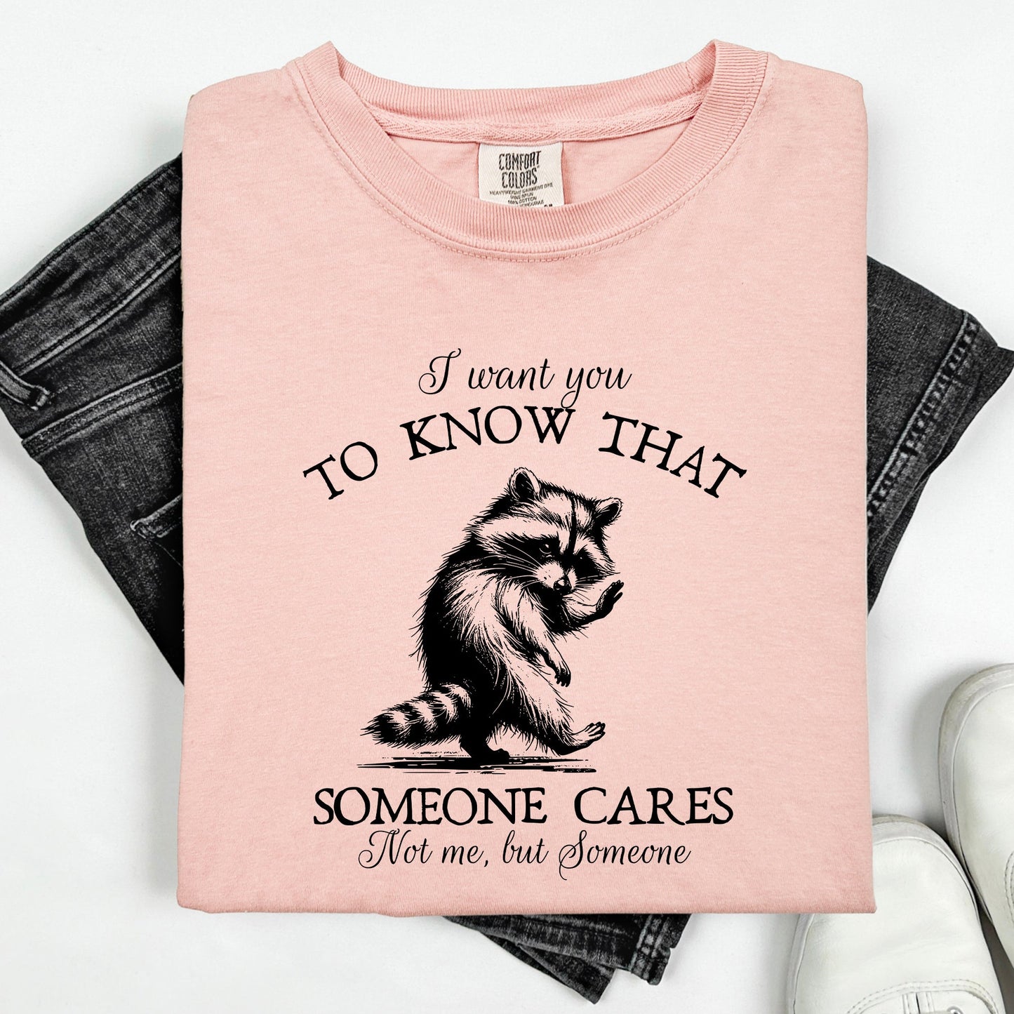 I Want You To Know That Someone Cares, Raccoon, Mental Health, Funny, Sassy, Sarcastic Tshirt Comfort Colors T-Shirt