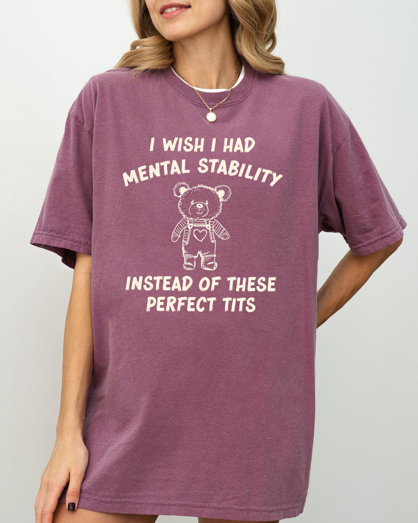 I Wish I Had Mental Stability Instead Of These Perfect Tits, Funny, Rude, Sexy, Aesthetic, Bear Shirt Comfort Colors T-Shirt