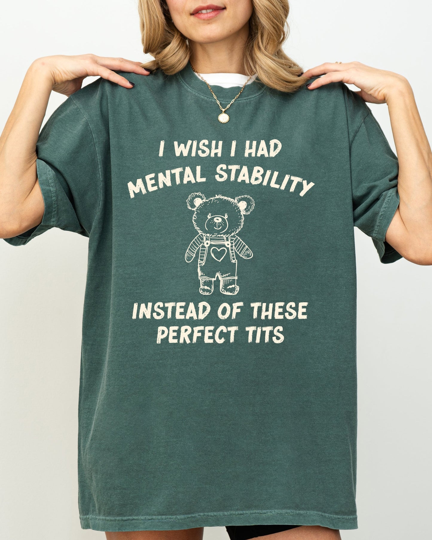 I Wish I Had Mental Stability Instead Of These Perfect Tits, Funny, Rude, Sexy, Aesthetic, Bear Shirt Comfort Colors T-Shirt