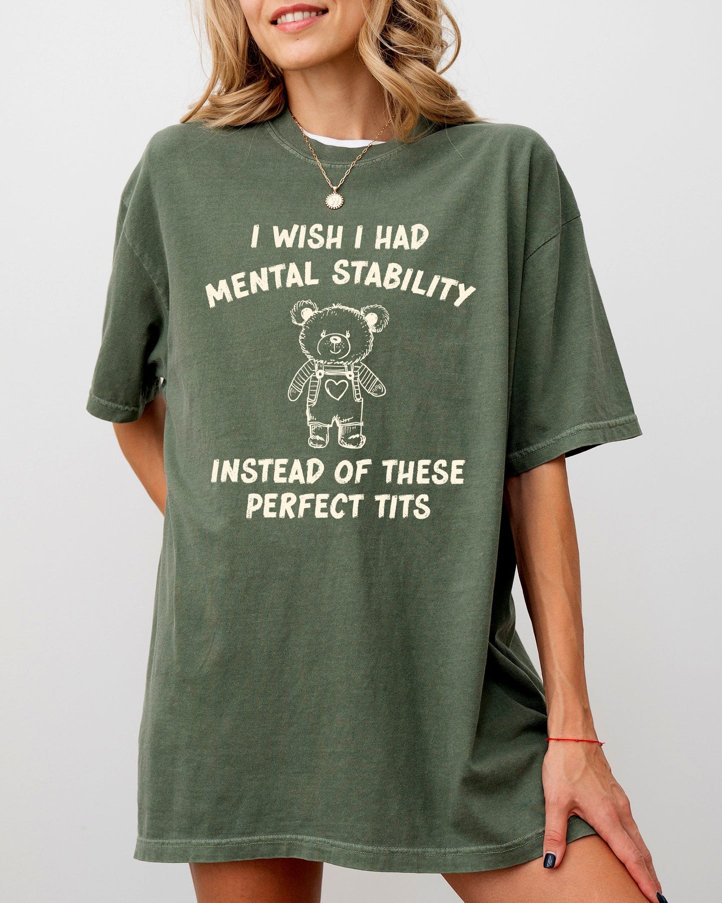 I Wish I Had Mental Stability Instead Of These Perfect Tits, Funny, Rude, Sexy, Aesthetic, Bear Shirt Comfort Colors T-Shirt