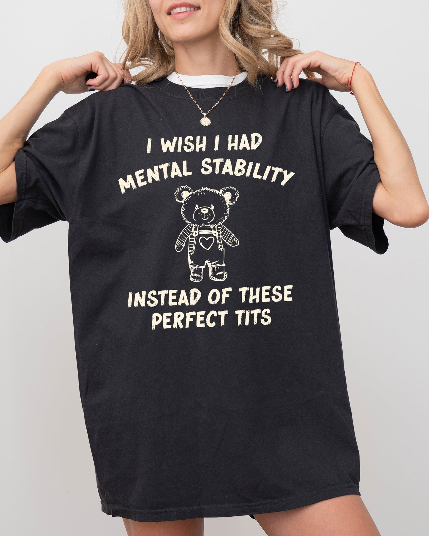 I Wish I Had Mental Stability Instead Of These Perfect Tits, Funny, Rude, Sexy, Aesthetic, Bear Shirt Comfort Colors T-Shirt